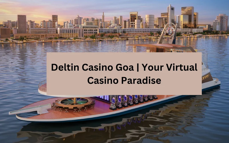 Deltin Casino​ Goa